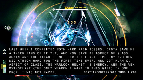 destinyconfessions:  “Last week I completed both Hard Raid bosses. Crota gave me a third Fang of Ir Yut, and VOG gave me Aspect of Glass again and the Titan helmet for the first time. My brother did Atheon Hard for the first time EVER, and got Plan