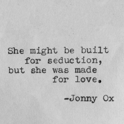 poetjonnyox: She might be built for seduction, but she was made for love. -Jonny Ox www.instagram.co