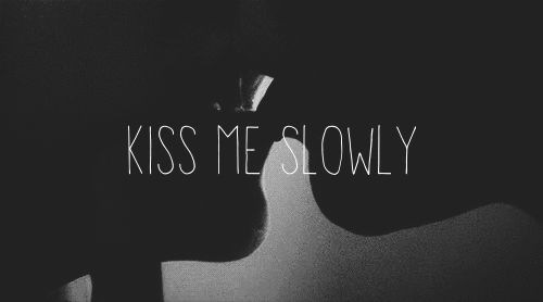 tunisianlove:  Kiss me slowly - Parachute ♡