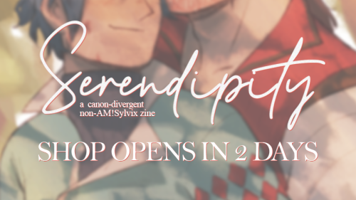 you know the drill, Serendipity is @wildkitte & I’s digital sylvix zine, it will be available to