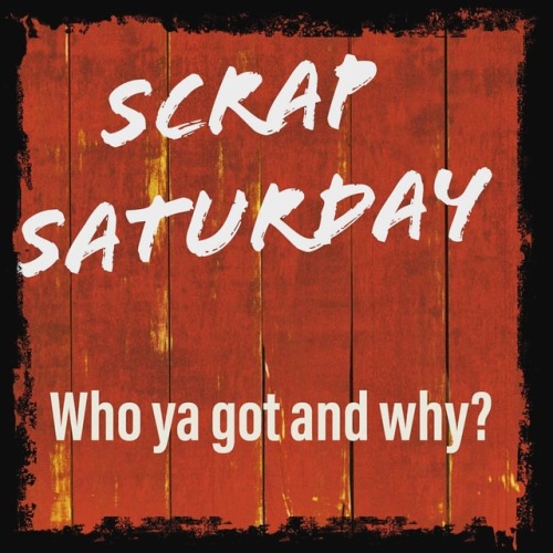 howareyanowpod:Happy #ScrapSaturday, degens!Pick your one person you wanna scrap today and why they 