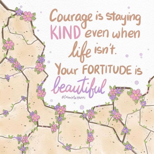 thunderous-aesthetics: Courage is staying kind even when life isn’t. Your fortitude is beautiful.Sou