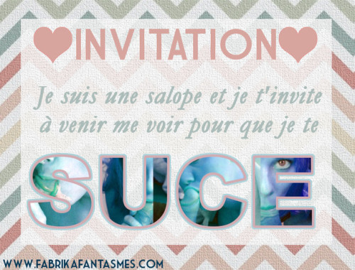 fabrikafantasmes:Je t'ai fait un jolie carton d'invitation, ma belle. Au moins si tu veux inviter de