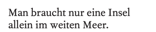 objetpetita:“One only needs an islandalone and lost at sea.”—Mascha Kaléko, Was man so braucht