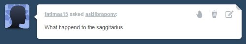 asklibrapony:  “M!A you are now a stallion” - Anon “What happend to the saggitarius” - fatimaa15  Can you not?  X3