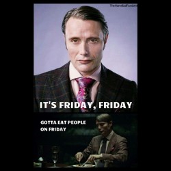 #Friday #Itsfriday #Hannibal