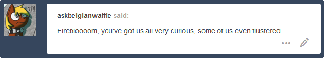 ask-firebloom:[flustered horse noises] ((He took it the wrong way. And stuff. That