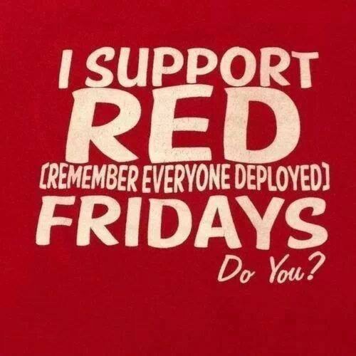 lifeofgorgeouschaos32:  RED Friday. Remember Everyone Deployed. Until they ALL come home! oxxo ~ðŸ’‹M