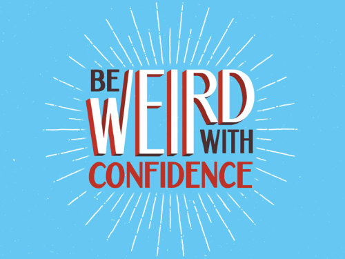 Porn graphicdesignblg:  Be Weird With Confidence photos