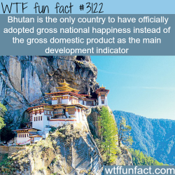 wtf-fun-factss:  Bhutan’s “Gross National Happiness” -  WTF fun facts
