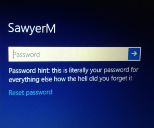 neptunain:  whenever i accidentally type in my computer password wrong i have to see my snarky password hint and i simultaneously hate and love myself