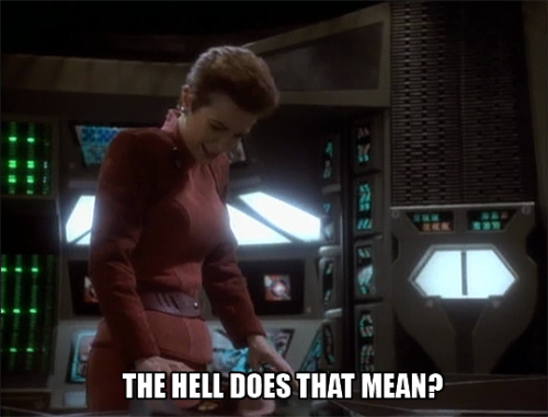 ds9au:If Wishes Were Horses (S01E15)Kira, vocalizing what every Trek watcher has thought at some poi