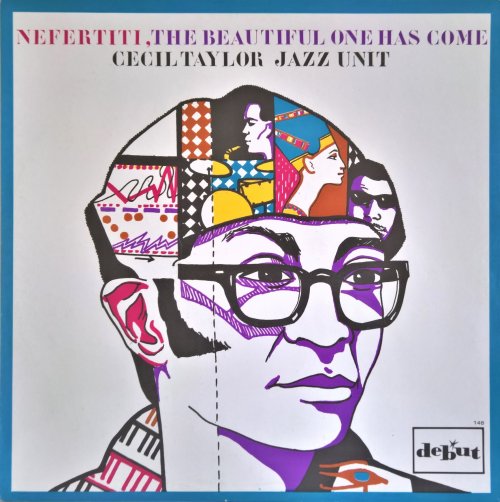 Cecil Taylor Jazz Unit ~~ Nefertiti, the beautiful one has come