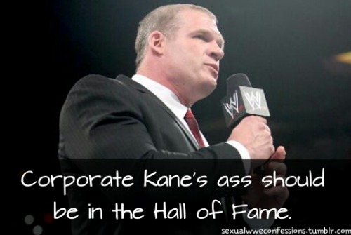 “Corporate Kane’s ass should be in the Hall of...