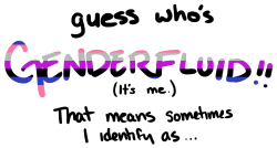 aloeviera:  huggabutts:trueluck:gender of the day: Best description of genderfluid I’ve seen so far that clears up some simple questions I’ve had in the past*points aggressively* IT MEEEEE