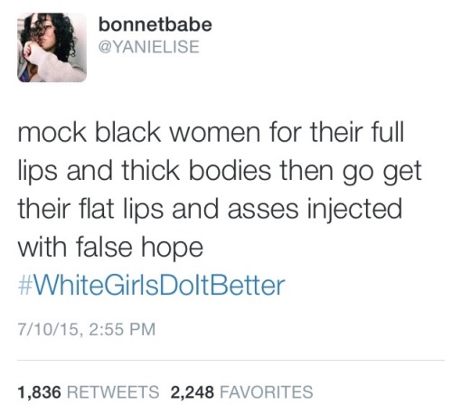 i&rsquo;m never deleting this tweet. bc what exactly do white girls do better?