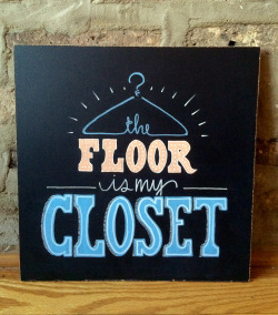 gathernow:  The floor is my closet.  For you
