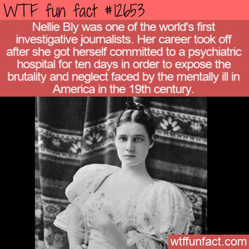 Nellie Bly was one of the first investigative journalists. Click to read the full fact.
