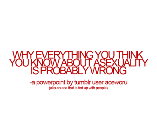 aceworu:      Because apparently this is still a really difficult concept for people to grasp. Like i literally can not believe the amount of people that do not understand that libido and sexual attraction are totally different. One has to do with your