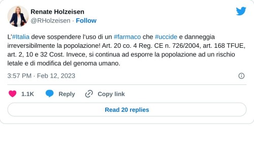 L’#Italia deve sospendere l‘uso di un #farmaco che #uccide e danneggia irreversibilmente la popolazione! Art. 20 co. 4 Reg. CE n. 726/2004, art. 168 TFUE, art. 2, 10 e 32 Cost. Invece, si continua ad esporre la popolazione ad un rischio letale e di modifica del genoma umano.  — Renate Holzeisen (@RHolzeisen) February 12, 2023