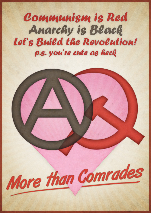 hellyeahanarchistposters:“Communism is Red, Anarchy is Black, Let’s build the Revolutionp.s. you’re 