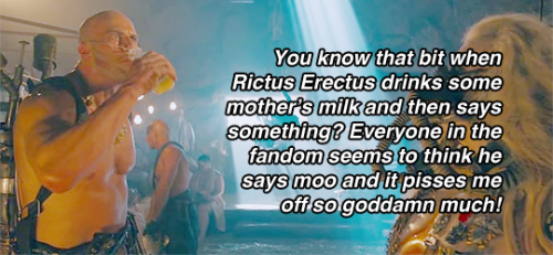 mmfrconfessions:You know that bit when Rictus Erectus drinks some mother’s milk and then says someth