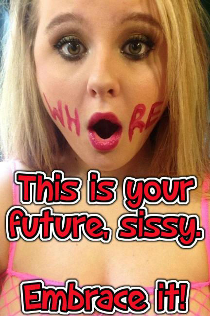 jenni-sissy: No way to escape, sissy; your only future is to be a slut  jenni-sissy.tumblr.co