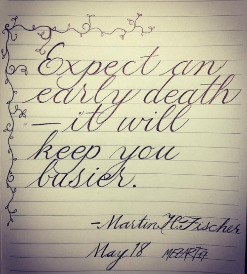 Expect an early death ~ it will keep you busier. #quotes #quoteoftheday #lefty #artist #calligraphy 