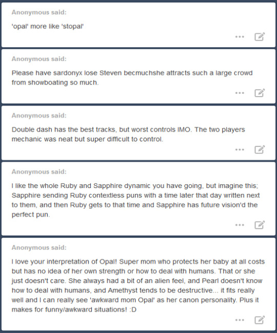 Anon answers under the cut! If you’ve asked an anonymous question in the last few days and are looking for the answer, you’ve come to the right post!Sick burn, anon! I’m sure if Opal were here, she’d destroy you for that one.That happened, sort