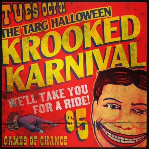 Tuesday October 31st - join us at 8pm sharp for the TARG HALLOWEEN KROOKED KARNIVAL!! Games of chanc