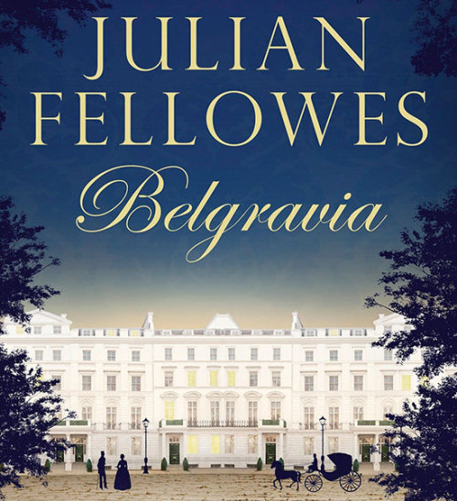 (via New Period Series: Fellowes’ Belgravia) Julian Fellowes is adapting his 2016 novel Belgra