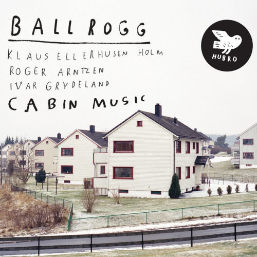 Ballrogg – Cabin Music. Hubro : 2012.