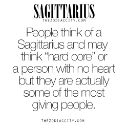 zodiaccity:  Zodiac Sagittarius facts. People think of a Sagittarius and may think “hard core” or a person with no heart but they are actually some of the most giving people. For much more on the zodiac signs, click here.