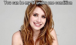 celebrityfemdom:  Emma Roberts you’re my new boyfriend. 