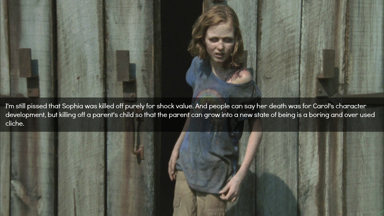 We are the walking dead. — still pissed that Sophia was killed off...