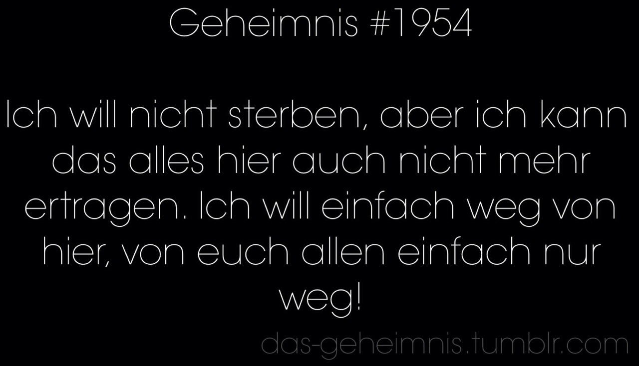 das-geheimnis:  Ich will nicht sterben, aber ich kann das alles hier auch nicht mehr