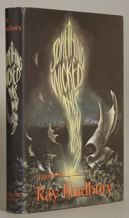 Something Wicked This Way Comes. Ray Bradbury. New York: Simon and Schuster, 1962. First editio