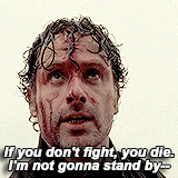 macheteandpython:  Rick Grimes in every episode - TryYou still don’t get it. None of you do! We know what needs to be done and we do it. We’re the ones who live. You, you just sit and plan and hesitate. You pretend like you know when you don’t.