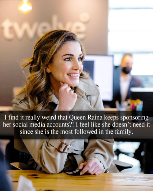 “I find it really weird that queen raina keeps sponsoring her social media accounts ?! I feel like s