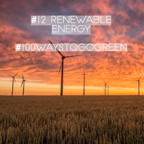 #12 renewable energyNot everybody has the chance to, but if you have the option to change your power