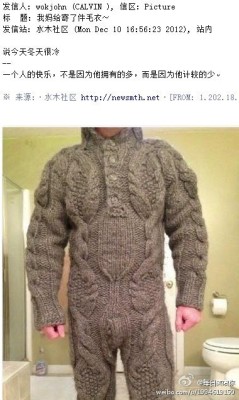 fuckyeahchinesefashion:  dajiangyou:  我妈给寄了件毛衣～穿上一看，碉堡了！  translation: mom sent me a sweater because she was worried i’d be cold. a person’s happiness is not about how much he owns, but how little he gives a damn