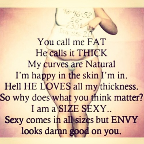 crazybeautifulhazeleyes:  He calls it #thick I’m #happy in the #skin im in #chubbygirls #thickgirls #notfat #sexy comes in all #sizes … #envy looks damn good on #you.  #amen #truth 👏😜👌👍