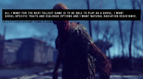falloutconfessions:“All I want for the next Fallout game is to be able to play as a ghoul. I want gh