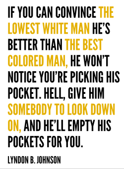 alwaysbewoke:  Wonder how white ppl can vote for someone who will make them poorer and take away their healthcare? Simple, it’ll come from someone who will make them believe they are better than every other race while effing them over… 