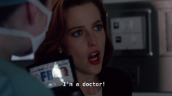 clittyslickers:  theogfiles:  Four seasons in and Scully still has no chill about being a doctor.   I AM A MEDICAL DOCTOR
