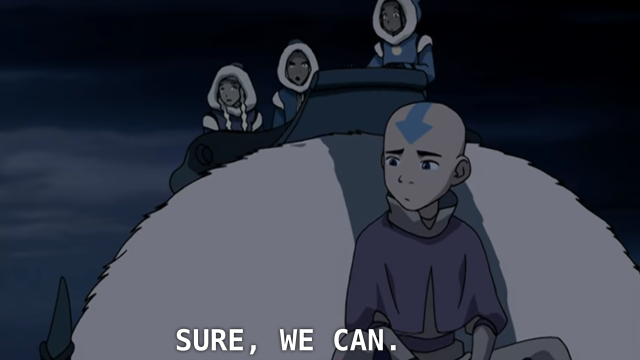 screencap from "the siege of the north" of sokka sitting on appa responding angrily: "sure we can."