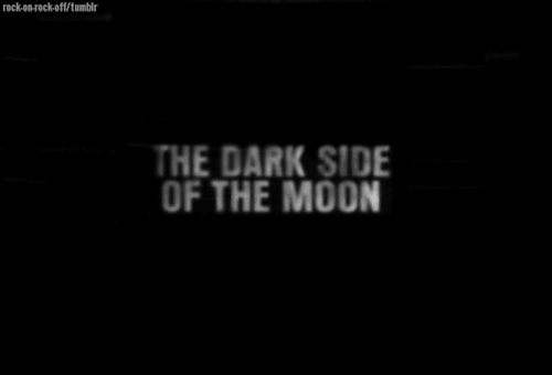 &ldquo;There is no dark side of the moon really. Matter of fact it&rsquo;s all dark..”