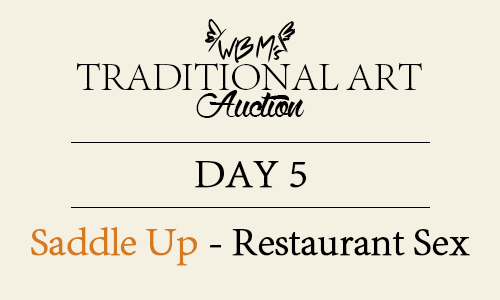 ask-wbm:  ask-wbm:  Traditional Art Auction Day 5 | Saddle Up - Restaurant Sex  I