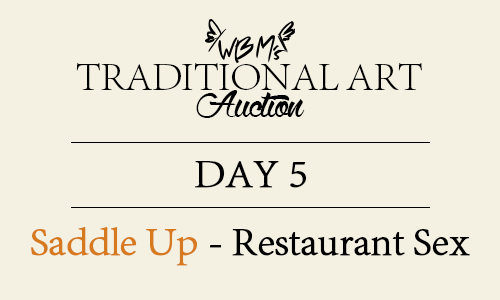 ask-wbm:  Traditional Art Auction Day 5 | Saddle Up - Restaurant Sex  I will scan