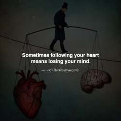 thinkpozitiv:  Sometimes Following Your Heart..